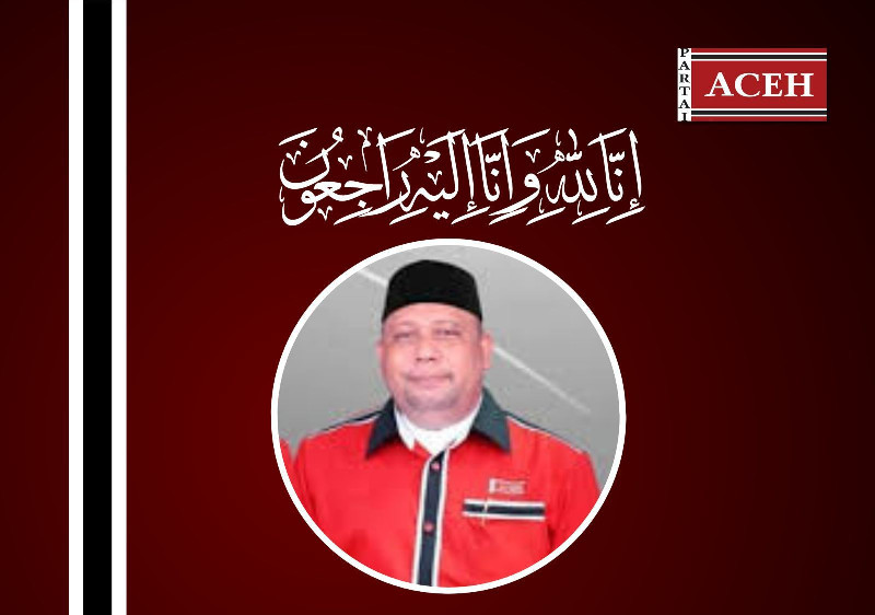 Partai Aceh Berduka, Kader Terbaiknya Berpulang ke Rahmatullah