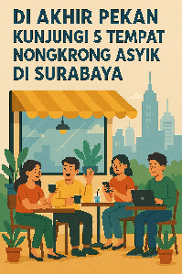 Diakhir Pekan Kunjungi 5 Tempat Nongkrong Asyik di Surabaya
