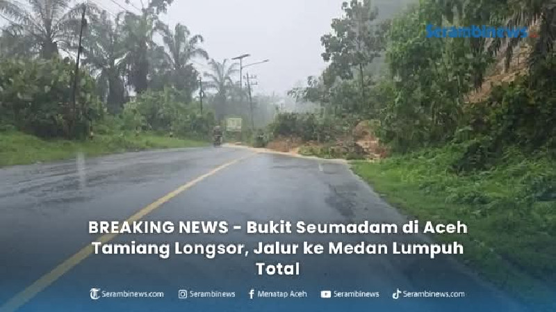 Bukit Seumadam Longsor, Jalur Banda Aceh–Medan Lumpuh Total
