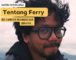 Terima Kasih, Ferry, untuk Perjalanan yang Membuat Sumatra Menangis