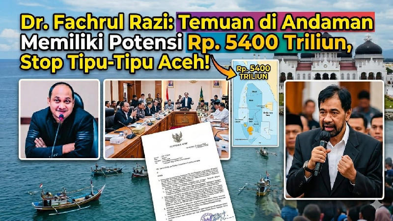 Dr Fachrul Razi: Temuan di Andaman Memiliki Potensi Rp5400 Triliun, Stop Tipu-Tipu Aceh!